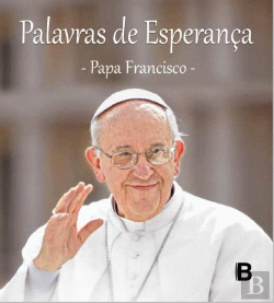 Bertrand.pt - Palavras de Esperança - Papa Francisco