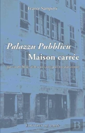 Palazzu Pubblicu ; Maison Carrée ; Ajaccio Du Xvie Siècle À Nos Jours Par Une Ajaccienne