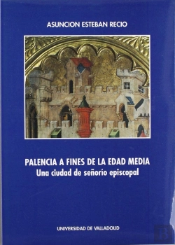 Bertrand.pt - Palencia A Fines De La Edad Media. Una Ciudad De Señorio Episcopal