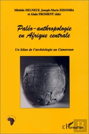Paléo-Anthropologie En Afrique Centrale ; Un Bilan De L'Archéologie Au Cameroun