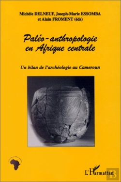Bertrand.pt - Paléo-Anthropologie En Afrique Centrale ; Un Bilan De L'Archéologie Au Cameroun