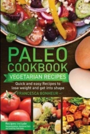 Paleo Cookbook: Quick And Easy Vegetaria