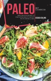 Paleo Diet Cookbook: Simple Delicious Re