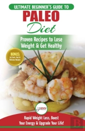 Paleo Diet: The Ultimate Beginner'S Guid