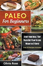 Paleo For Beginners: Start Your Ideal 7-