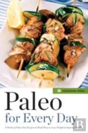 Paleo For Every Day: 4 Weeks Of Paleo Diet Recipes & Meal Plans To Lose Weight & Improve Health
