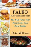 Paleo Slow Cooker Recipes; The Best Paleo Diet Recipes For Your Slow Cooker