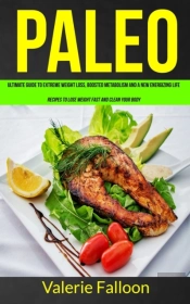 Paleo: Ultimate Guide To Extreme Weight