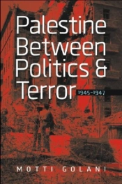 Palestine Between Politics And Terror, 1945-1947