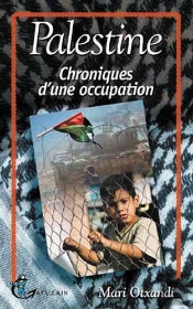 Palestine ; Chroniques D'Une Occupation