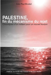Palestine. Fin Du Mecanisme Du Rejet - Chroniques D'Un Militant Pour Un Nouvel Horizon