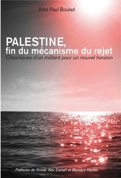 Bertrand.pt - Palestine. Fin Du Mecanisme Du Rejet - Chroniques D'Un Militant Pour Un Nouvel Horizon