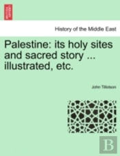 Palestine: Its Holy Sites And Sacred Sto