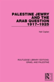 Palestine Jewry And The Arab Question, 1917-1925