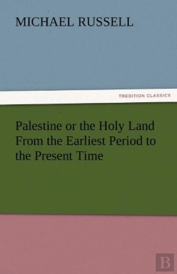 Bertrand.pt - Palestine Or The Holy Land From The Earliest Period To The Present Time