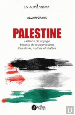 Bertrand.pt - Palestine ; Relation De Voyage, Histoire De La Colonisation, Questions, Mythes Et Réalités