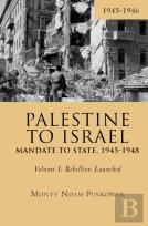 Palestine To Israel: Mandate To State, 1945-1948 (Volume I)