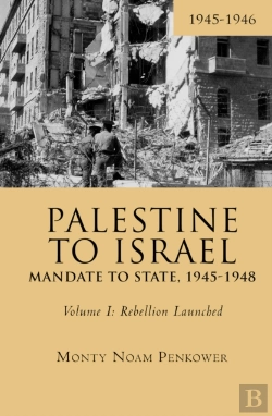 Bertrand.pt - Palestine To Israel: Mandate To State, 1945-1948 (Volume I)