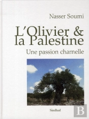 Palestine : Une Civilisation De L'Olivier ; Une Passion Charnelle