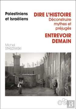 Bertrand.pt - Palestiniens Et Israéliens : Dire L'Histoire, Déconstruire Mythes Et Préjugés ; Entrevoir Demain