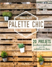 Palette Chic - 20 Projets Faciles A Realiser Avec Des Palettes En Bois