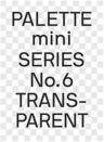 Palette Mini Series 06: Transparent