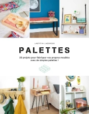 Palettes : 200 Projets Pour Fabriquer Vos Propres Meubles Avec De Simples Palettes !