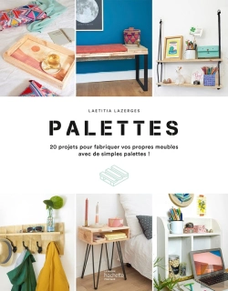 Bertrand.pt - Palettes : 200 Projets Pour Fabriquer Vos Propres Meubles Avec De Simples Palettes !