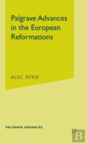 Palgrave Advances In The European Reformations