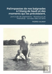 Palimpsestes De Nos Baignades À  L'Étang De Sault Et Des Moments Qui Les Précédaient : Ponctués De Digressions - Montluçon - Prémilhat Années 1960 Et 1970