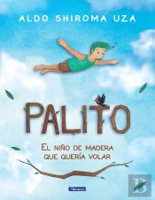 Palito El Niño De Madera Que Quería Volar