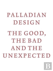 Palladian Design - The Good, The Bad And The Unexpected