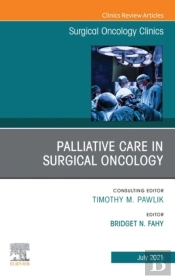 Palliative Care In Surgical Oncology, An Issue Of Surgical Oncology Clinics Of North America, E-Book