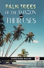 Palm Trees Of The Amazon And Their Uses