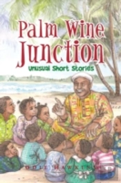 Palm Wine Junction: Unusual Short Stories
