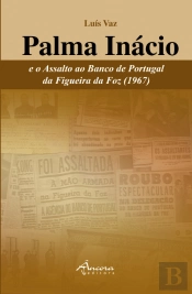 Palma Inácio e o Assalto ao Banco de Portugal da Figueira da Foz (1967)