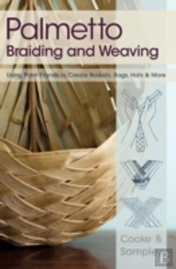 Bertrand.pt - Palmetto Braiding And Weaving: Using Palm Fronds To Create Baskets, Bags, Hats & More