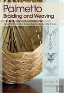 Bertrand.pt - Palmetto Braiding And Weaving: Using Palm Fronds To Create Baskets, Bags, Hats & More