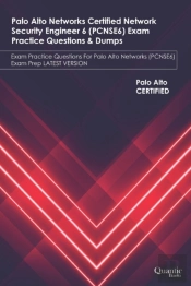 Palo Alto Networks Certified Network Security Engineer 6 (Pcnse6) Exam Practice Questions & Dumps