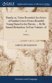 Pamela; Or, Virtue Rewarded. In A Series