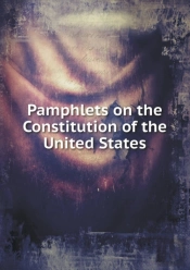 Pamphlets On The Constitution Of The United States