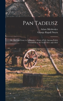 Bertrand.pt - Pan Tadeusz; Or The Last Foray In Lithuania; A Story Of Life Among Polish Gentlefolk In The Years 1811 And 1812
