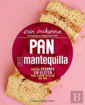 Pan Y Mantequilla. Recetas Veganas Sin Gluten Para Llenar Tu Cesta Del Pan