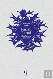 Panaît Istrati ; Un Chardon Déraciné