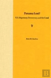 Panama Lost?: U.S. Hegemony, Democracry, And The Canal