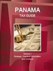 Panama Tax Guide Volume 1 Strategic, Practical Information And Contacts