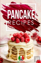 Pancake Recipes: 25+ Recipes By Chef Leo