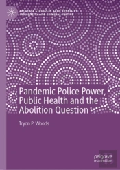 Pandemic Police Power, Public Health And The Abolition Question