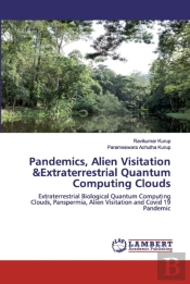 Pandemics, Alien Visitation &Extraterrestrial Quantum Computing Clouds