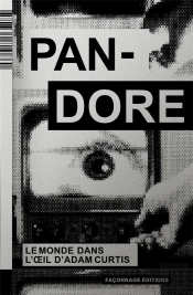 Pandore : Le Monde Dans L'Oeil D'Adam Curtis